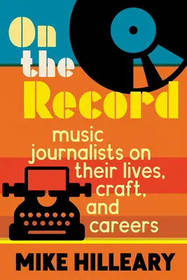 Na záznamu: Hudební novináři o svých životech, řemesle a kariéře - On the Record: Music Journalists on Their Lives, Craft, and Careers