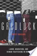 Slepá ulička: Práce, migrace a obchodování s lidmi v Dubaji - Gridlock: Labor, Migration, and Human Trafficking in Dubai