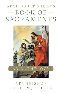 Kniha arcibiskupa Sheena o svátostech - Archbishop Sheen's Book of Sacraments