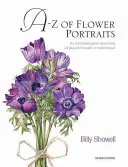 A-Z květinových portrétů: Ilustrovaný průvodce malováním 40 krásných květin akvarelem - A-Z of Flower Portraits: An Illustrated Guide to Painting 40 Beautiful Flowers in Watercolour