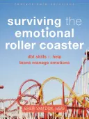 Jak přežít emocionální horskou dráhu: Dovednosti DBT, které pomáhají dospívajícím zvládat emoce. - Surviving the Emotional Roller Coaster: DBT Skills to Help Teens Manage Emotions