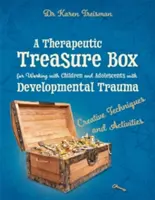 Terapeutická krabice s poklady pro práci s dětmi a dospívajícími s vývojovým traumatem: Kreativní techniky a aktivity - A Therapeutic Treasure Box for Working with Children and Adolescents with Developmental Trauma: Creative Techniques and Activities
