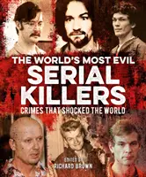Nejzlejší sérioví vrazi světa - Zločiny, které šokovaly svět - World's Most Evil Serial Killers - Crimes that Shocked the World