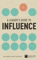 Průvodce lídra ovlivňováním - Jak využít měkké dovednosti k dosažení tvrdých výsledků - Leader's Guide to Influence - How to Use Soft Skills to Get Hard Results
