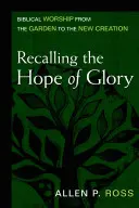 Připomenutí naděje na slávu: Biblická bohoslužba od zahrady po nové stvoření - Recalling the Hope of Glory: Biblical Worship from the Garden to the New Creation