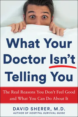 Co vám lékař neřekne: Skutečné důvody, proč se necítíte dobře, a co s tím můžete udělat - What Your Doctor Won't Tell You: The Real Reasons You Don't Feel Good and What You Can Do about It