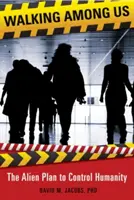 Walking Among Us: Mimozemský plán na ovládnutí lidstva - Walking Among Us: The Alien Plan to Control Humanity