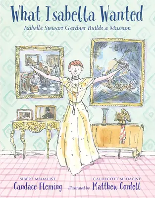 Co Isabella chtěla: Isabella Stewart Gardnerová staví muzeum - What Isabella Wanted: Isabella Stewart Gardner Builds a Museum