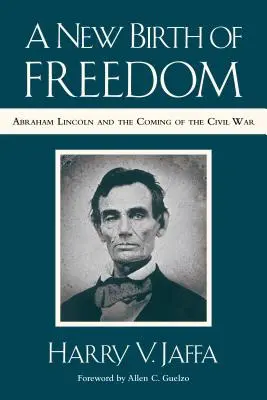 Nové zrození svobody: (s novou předmluvou): Zrození svobody: Abraham Lincoln a příchod občanské války - A New Birth of Freedom: Abraham Lincoln and the Coming of the Civil War (with New Foreword)