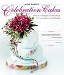 Oslavné dorty Alana Dunna: Krásné návrhy pro svatby, výročí a narozeniny: Alan Dunn Dunn: Krásné návrhy pro svatby, výročí a narozeniny - Alan Dunn's Celebration Cakes: Beautiful Designs for Weddings, Anniversaries, and Birthdays