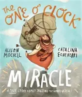 Zázrak v jednu hodinu: Pravdivý příběh o tom, jak důvěřovat Ježíšovým slovům - The One O'Clock Miracle: A True Story about Trusting the Words of Jesus