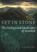 Zasazeno do kamene: Geologie a krajina Skotska: Kamenná krajina: Geologie a krajina Skotska - Set in Stone: The Geology and Landscapes of Scotland