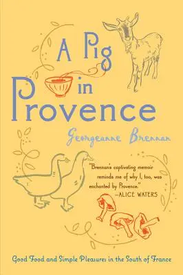Prase v Provence: Dobré jídlo a prosté požitky na jihu Francie - A Pig in Provence: Good Food and Simple Pleasures in the South of France
