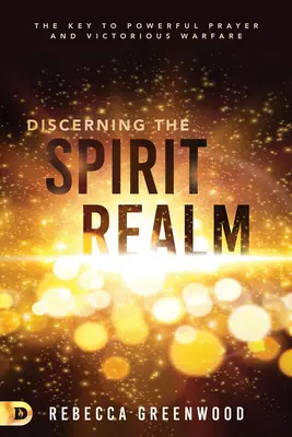 Rozpoznávání duchovní říše: Klíč k mocné modlitbě a vítěznému boji. - Discerning the Spirit Realm: The Key to Powerful Prayer and Victorious Warfare