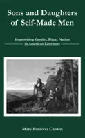 Synové a dcery selfmademanů: Improvizace genderu, místa a národa v americké literatuře - Sons and Daughters of Self-Made Men: Improvising Gender, Place, Nation in American Literature