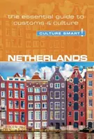 Nizozemsko - Culture Smart!, svazek 95: Základní průvodce zvyky a kulturou - Netherlands - Culture Smart!, Volume 95: The Essential Guide to Customs & Culture