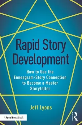 Rychlý vývoj příběhu: Jak využít spojení mezi enneagramem a příběhem a stát se mistrem vypravěčem příběhů - Rapid Story Development: How to Use the Enneagram-Story Connection to Become a Master Storyteller