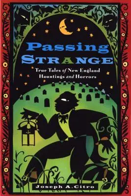 Passing Strange: Pravdivé příběhy o strašidlech a hrůzách v Nové Anglii - Passing Strange: True Tales of New England Hauntings and Horrors