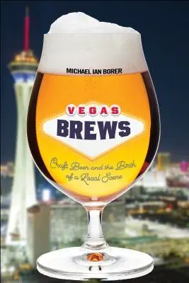 Vegas Brews: Craft Beer and the Birth of a Local Scene (Řemeslné pivo a zrod místní scény): základní informace o pivu - Vegas Brews: Craft Beer and the Birth of a Local Scene