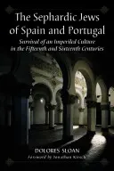 Sefardští Židé ve Španělsku a Portugalsku: Židé ze Španělska a Portugalska: přežití znesvářené kultury v patnáctém a šestnáctém století - The Sephardic Jews of Spain and Portugal: Survival of an Imperiled Culture in the Fifteenth and Sixteenth Centuries