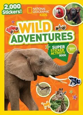 National Geographic Kids Divoká dobrodružství Super samolepková kniha aktivit - National Geographic Kids Wild Adventures Super Sticker Activity Book