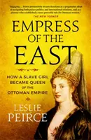 Císařovna Východu - Jak se otrokyně stala královnou Osmanské říše - Empress of the East - How a Slave Girl Became Queen of the Ottoman Empire
