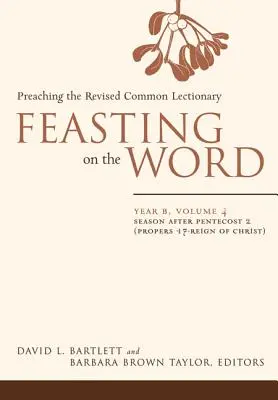 Hodování na slově: Rok B, 4. díl: Období po Letnicích 2 (17. řád - Kristova vláda) - Feasting on the Word: Year B, Volume 4: Season After Pentecost 2 (Proper 17-Reign of Christ)