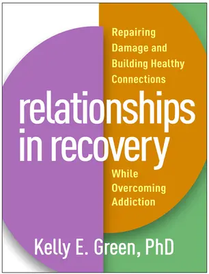 Vztahy v zotavení: Náprava poškození a budování zdravých vztahů při překonávání závislosti - Relationships in Recovery: Repairing Damage and Building Healthy Connections While Overcoming Addiction