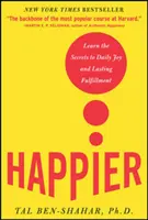Šťastnější: Naučte se tajemství každodenní radosti a trvalého naplnění - Happier: Learn the Secrets to Daily Joy and Lasting Fulfillment