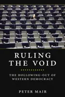 Vládnutí prázdnotě: Dutina západní demokracie - Ruling the Void: The Hollowing of Western Democracy