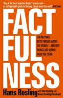 Factfulness - Deset důvodů, proč se mýlíme ve světě - a proč jsou věci lepší, než si myslíte - Factfulness - Ten Reasons We're Wrong About The World - And Why Things Are Better Than You Think
