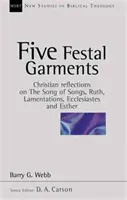 Pět svátečních rouch - Křesťanské úvahy o Písni písní, Rút, Pláči, Kazateli a Ester (Webb Barry (Autor)) - Five festal garments - Christian Reflections On Song Of Songs, Ruth, Lamentations, Ecclesiastes And Esther (Webb Barry (Author))