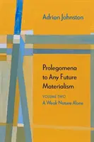 Prolegomena k jakémukoli budoucímu materialismu: Slabá příroda sama - Prolegomena to Any Future Materialism: A Weak Nature Alone