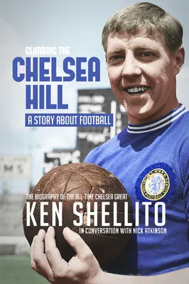 Stoupání na Chelsea Hil: Životopis Kena Shellita - Climbing the Chelsea Hil: Biography of Ken Shellito