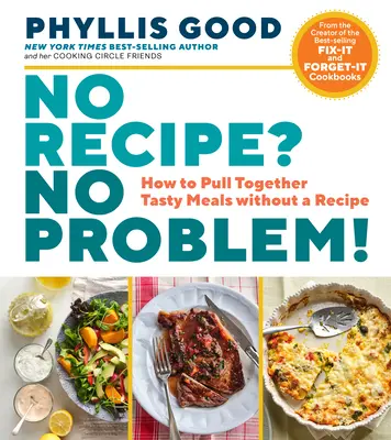 Žádný recept? Žádný problém! Jak připravit chutné pokrmy bez receptu? - No Recipe? No Problem!: How to Pull Together Tasty Meals Without a Recipe