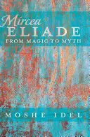 Mircea Eliade; Od magie k mýtu - Mircea Eliade; From Magic to Myth