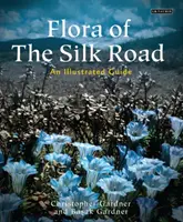 Flóra hedvábné stezky: Ilustrovaný průvodce - Flora of the Silk Road: An Illustrated Guide