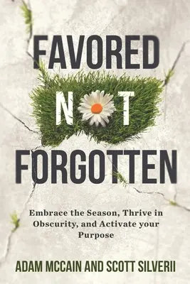Favored Not Forgotten (Oblíbení nejsou zapomenutí): Přijměte období, prospívejte v nejistotě, aktivujte svůj cíl - Favored Not Forgotten: Embrace the Season, Thrive in Obscurity, Activate Your Purpose