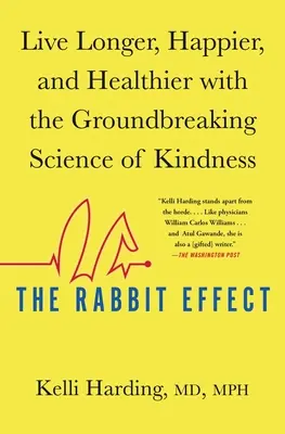 Králičí efekt: Králičí jazyk: Žijte déle, šťastněji a zdravěji díky převratné vědě o laskavosti - The Rabbit Effect: Live Longer, Happier, and Healthier with the Groundbreaking Science of Kindness