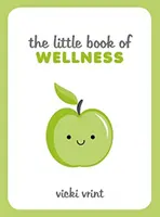 Malá kniha wellness - Tipy, techniky a citáty pro zdravý a šťastný život - Little Book of Wellness - Tips, Techniques and Quotes for a Healthy and Happy Life