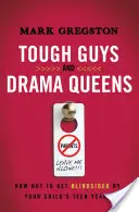 Drsňáci a královny dramatu: Jak se nenechat zaslepit dospíváním svého dítěte? - Tough Guys and Drama Queens: How Not to Get Blindsided by Your Child's Teen Years