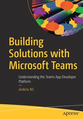 Tvorba řešení pomocí Microsoft Teams: Pochopení platformy pro vývojáře aplikací Teams - Building Solutions with Microsoft Teams: Understanding the Teams App Developer Platform