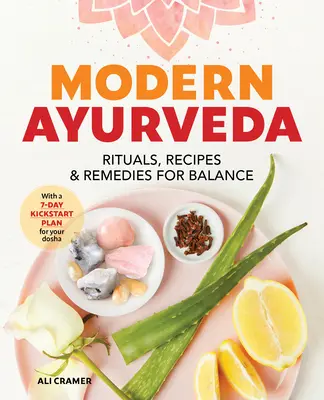 Moderní ájurvéda: Rituály, recepty a léky pro rovnováhu: Krásná a neobyčejná ájurvéda: Rituály, recepty a léky pro rovnováhu. - Modern Ayurveda: Rituals, Recipes, and Remedies for Balance