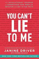 Nemůžeš mi lhát: Revoluční program, který vám pomůže nabít váš vnitřní detektor lži a dobrat se pravdy - You Can't Lie to Me: The Revolutionary Program to Supercharge Your Inner Lie Detector and Get to the Truth