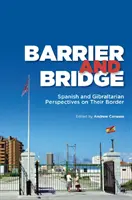 Bariéra a most: Španělský a gibraltárský pohled na jejich hranici - Barrier and Bridge: Spanish and Gibraltarian Perspectives on Their Border