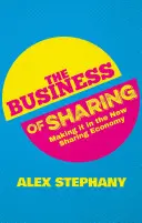 The Business of Sharing (Byznys sdílení): Podnikání ve sdílení: Jak se prosadit v nové ekonomice sdílení - The Business of Sharing: Making It in the New Sharing Economy