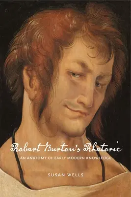 Rétorika Roberta Burtona: Anatomie raně novověkého vědění - Robert Burton's Rhetoric: An Anatomy of Early Modern Knowledge