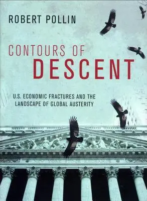 Kontury sestupu: Naše ekonomické zlomy a krajina globální úspornosti - Contours of Descent: Us Economic Fractures and the Landscape of Global Austerity