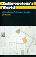 Svět antropologie: Život v disciplíně jednadvacátého století - Anthropology's World: Life in a Twenty-First-Century Discipline