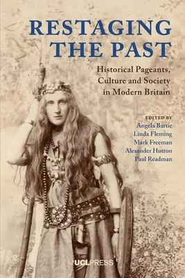 Restaging the Past: Historické přehlídky, kultura a společnost v moderní Británii - Restaging the Past: Historical Pageants, Culture and Society in Modern Britain